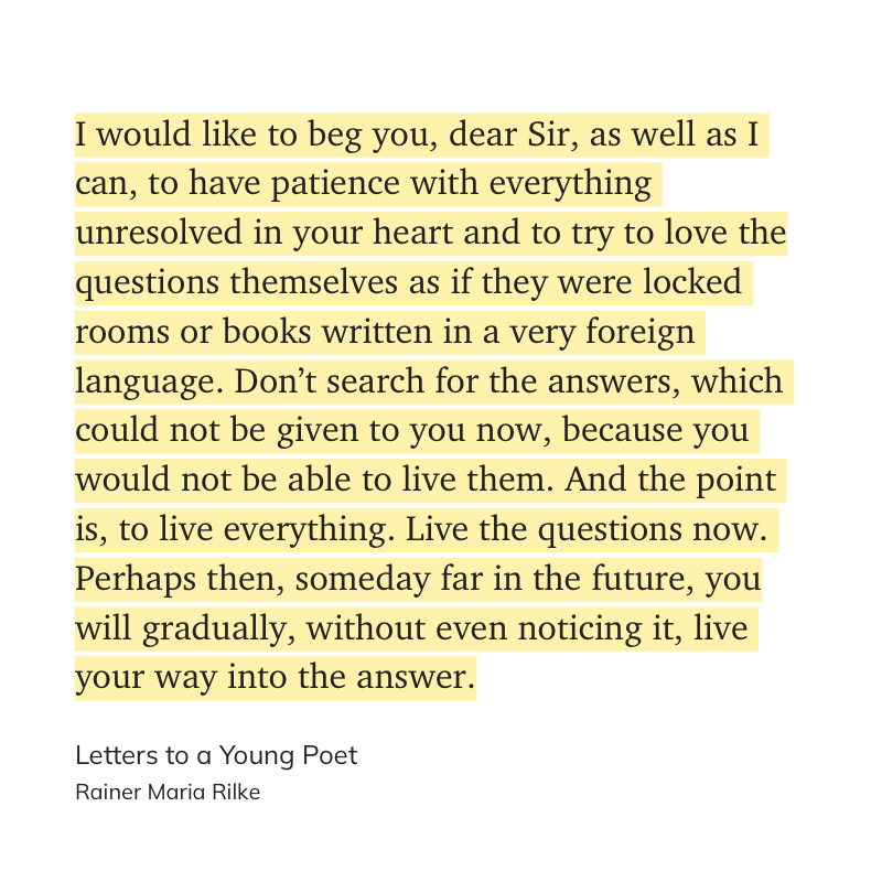 A quote from Letters to a Young Poet by Rainer Maria Rilke.